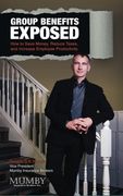 Group Benefits Exposed: How to Save Money, Reduce Taxes, and Increase Employee Productivity (en Inglés)