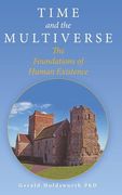 Time and the Multiverse: The Foundations of Human Existence (en Inglés)