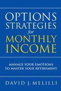 Options Strategies For Monthly Income: Manage Your Emotions to Master Your Retirement (en Inglés)