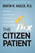 The Citizen Patient: Reforming Health Care for the Sake of the Patient, not the System (h. Eugene and Lillian Youngs Lehman) (en Inglés)