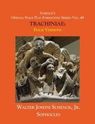 Schenck's Official Stage Play Formatting Series: Vol. 49 Sophocles' TRACHINIAE: Four Versions (en Inglés)