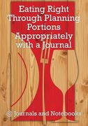 Eating Right Through Planning Portions Appropriately with a Journal (en Inglés)