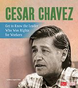 Cesar Chavez: Get to Know the Leader who won Rights for Workers (People you Should Know) 