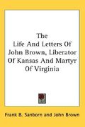 the life and letters of john brown, liberator of kansas and martyr of virginia (en Inglés)