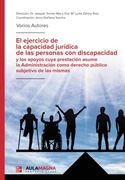 El Ejercicio de la Capacidad Jurídica de las Personas con Discapacidad y los Apoyos Cuya Prestación Asume la Administración Como Derecho Público Subjetivo de las Mismas