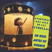 Estrellas para niños: Aventuras más allá de las estrellas: Un beso antes de dormir: Cuentos para niños (in Spanish)