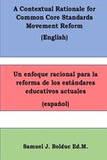 A Contextual Rationale for Common Core Standards Movement Reform: : Un Enfoque Racional Para La Reforma de Los Estandares Educativos Actuales (en Inglés)