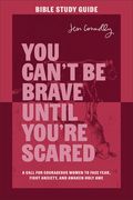 You Can't Be Brave Until You're Scared Bible Study Guide: A Call for Courageous Women to Face Fear, Fight Anxiety, and Awaken Holy Awe (en Inglés)