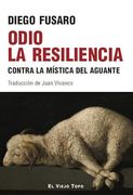 Odio la resiliencia. Contra la mística del aguante