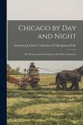 Chicago by day and Night: The Pleasure Seeker's Guide to The Paris of America (en Inglés)