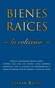 Bienes Raíces: Guía de Inversiones Inmobiliarias. Compra una Casa sin Dinero, Gana Ingresos Mensuales con el Alquiler de Apartamentos o Gana en Grande con la Compra y Venta de Casas: 1