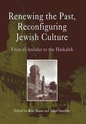 Renewing the Past, Reconfiguring Jewish Culture: From Al-Andalus to the Haskalah (Jewish Culture and Contexts) 