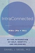 Intraconnected: Mwe (me + we) as the Integration of Self, Identity, and Belonging (Norton Series on Interpersonal Neurobiology) (en Inglés)