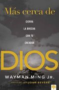 Más Cerca de Dios: Cierra La Brecha Con Tu Creador (in Spanish)