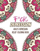 F*ck Depression: Adults depression Relief Coloring Book, Positive Affirmations and Therapeutic Patterns for Relax and Stress Relief, St (en Inglés)