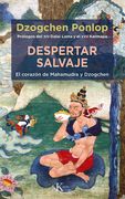 Despertar Salvaje: El Corazón de Mahamudra Y Dzogchen