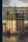 The Destruction of Daylight; A Study in the Smoke Problem (en Inglés)