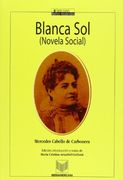Blanca Sol.  Edición, Introducción y Notas de María Cristina Arambel-Guiñazú. (el Fuego Nuevo. Textos Recobrados)