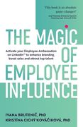 The Magic of Employee Influence: Activate your employee ambassadors on LinkedIn(TM) to enhance branding, boost sales and attract top talent (en Inglés)