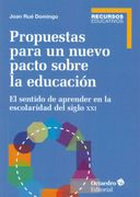 Propuestas Para un Nuevo Pacto Sobre la Educación: El Sentido de Aprender en la Escolaridad del Siglo xxi