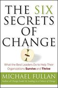 The six Secrets of Change: What the Best Leaders do to Help Their Organizations Survive and Thrive (en Inglés)