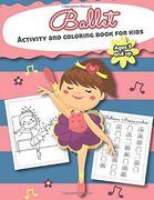 Ballet Activity and Coloring Book for Kids Ages 5 and up: Filled With fun Activities, Word Searches, Coloring Pages, dot to Dot, Mazes for Preschoolers and Toddlers (en Inglés)