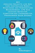 Arduino projects Internet of Things: Gesture Controlled Robot, Mugginess and Temperature Measurement, LPG Gas Leakage Detector, Computerized Thermomet (en Inglés)