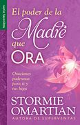 El Poder de la Madre que ora - Serie Favoritos: Oraciones Poderosas Para ti y tus Hijos - Omartian, Stormie - Unilit