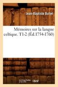 Mémoires Sur La Langue Celtique. T1-2 (Éd.1754-1760) (en Francés)