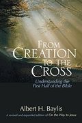 From Creation to the Cross: Understanding the First Half of the Bible 