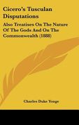 cicero's tusculan disputations: also treatises on the nature of the gods and on the commonwealth (1888) (en Inglés)