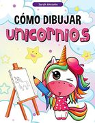 Cómo Dibujar Unicornios Para Niños: Aprender a Dibujar Unicornios, Libro de Actividades Para Niños