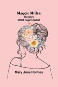 Maggie Miller: The Story of Old Hagar's Secret (en Inglés)