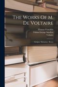 The Works Of M. De Voltaire: Oedipus. Mariamne. Brutus (en Inglés)