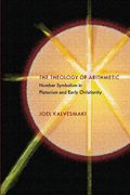 the theology of arithmetic: number symbolism in platonism and early christianity (en Inglés)