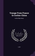 Voyage From France to Cochin-China: In the Ship Henry (en Inglés)