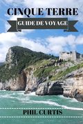 Cinque Terre Guide de Voyage 2024: Découvrez les joyaux cachés, la cuisine locale et les expériences authentiques de la Riviera italienne (en Francés)