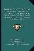fort ancient, the great prehistoric earthwork of warren counfort ancient, the great prehistoric earthwork of warren county, ohio ty, ohio: compiled fr