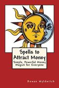 Spells to Attract Money: Simple, Powerful Money Magick for Everyone (en Inglés)
