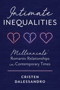 Intimate Inequalities: Millennials' Romantic Relationships in Contemporary Times (en Inglés)