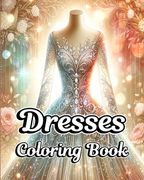 Dresses Coloring Book: Fashion Clothes Illustrations with Vintage and Modern Designs for Adults (en Inglés)