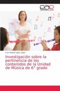 Investigación Sobre la Pertinencia de los Contenidos de la Unidad de Música de 6° Grado (in Spanish)