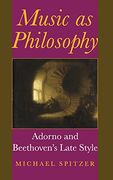 Music as Philosophy: Adorno and Beethoven'S Late Style (Musical Meaning and Interpretation) (en Inglés)