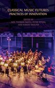 Classical Music Futures: Practices of Innovation (en Inglés)