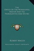 the office of the worshipful master and his prerogatives and duties (en Inglés)