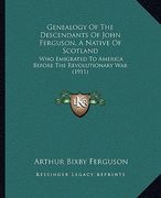 genealogy of the descendants of john ferguson, a native of scotland: who emigrated to america before the revolutionary war (1911) (en Inglés)