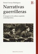 Narrativas guerrilleras: El maquis en la cultura española contemporánea