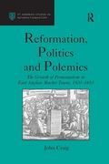 Reformation, Politics and Polemics: The Growth of Protestantism in East Anglian Market Towns, 1500-1610 (en Inglés)