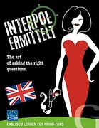 Interpol Ermittelt / Interpol Ermittelt (Englisch): The art of Asking the Right Questions. Englisch Lernen für Krimi-Fans / Spiel (en Inglés)