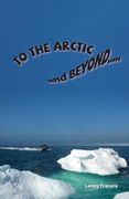 To the Arctic and Beyond (en Inglés)